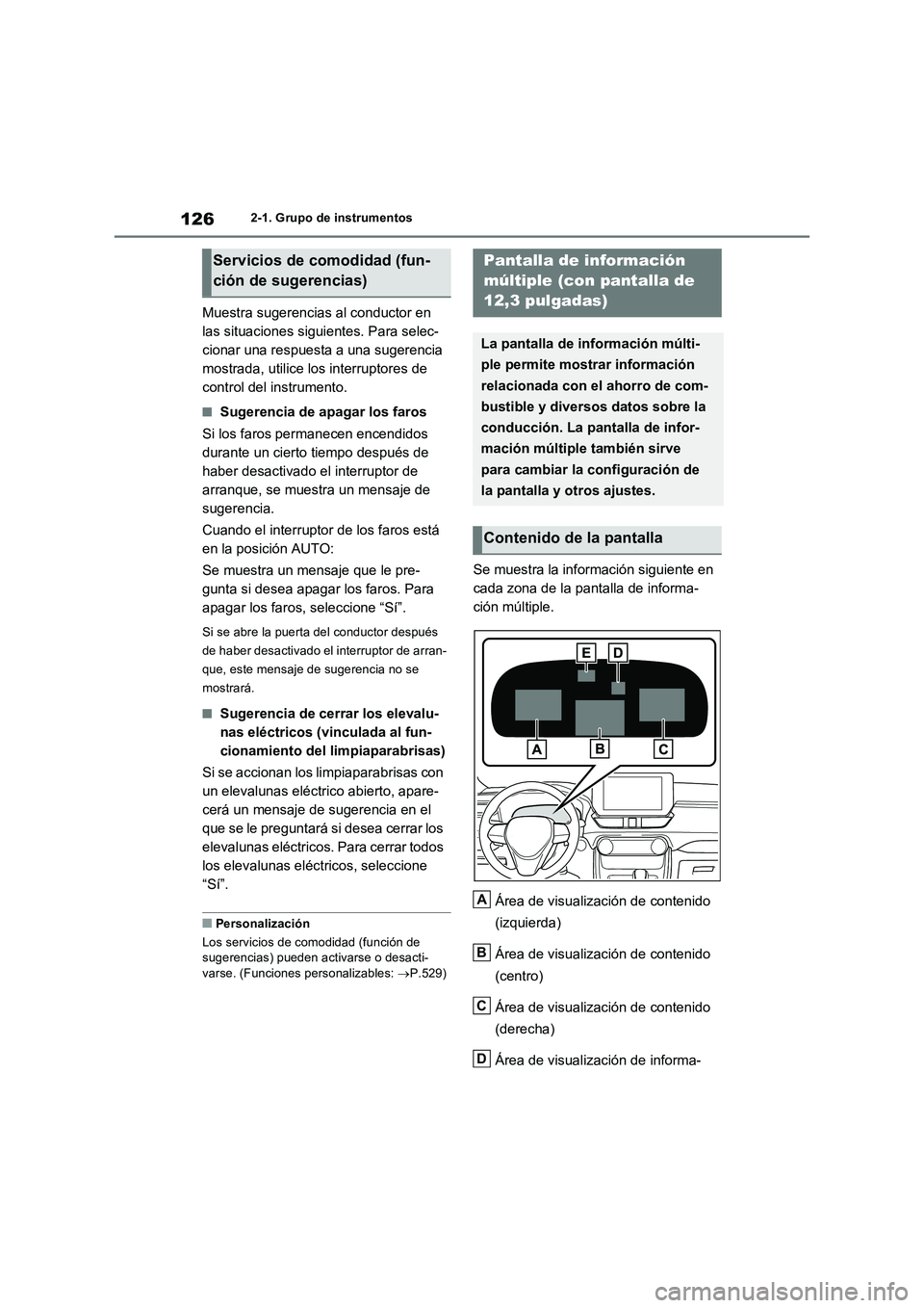 TOYOTA RAV4 2023  Manual del propietario (in Spanish) 1262-1. Grupo de instrumentos
Muestra sugerencias al conductor en 
las situaciones siguientes. Para selec-
cionar una respuesta a una sugerencia 
mostrada, utilice los interruptores de 
control del in