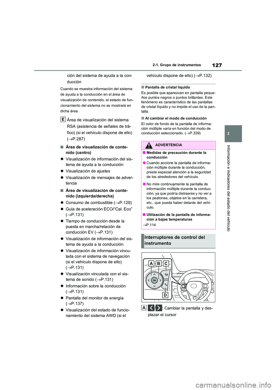 TOYOTA RAV4 2023  Manual del propietario (in Spanish) 127
2 
2-1. Grupo de instrumentos
Información e indicadores del estado del vehículo
ción del sistema de ayuda a la con- 
ducción
Cuando se muestra información del sistema  
de ayuda a la conducci