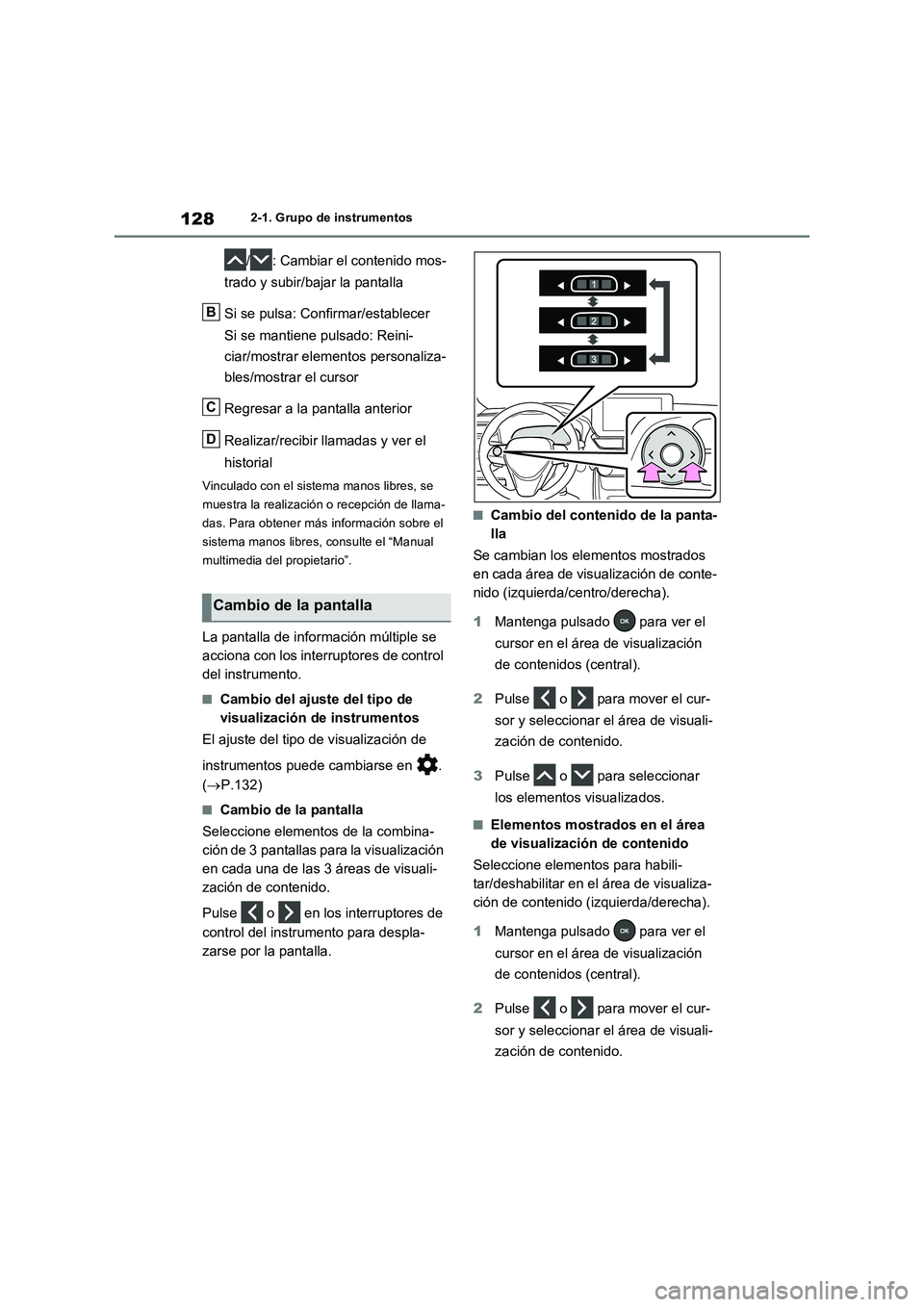 TOYOTA RAV4 2023  Manual del propietario (in Spanish) 1282-1. Grupo de instrumentos
/ : Cambiar el contenido mos-
trado y subir/bajar la pantalla
Si se pulsa: Confirmar/establecer
Si se mantiene pulsado: Reini-
ciar/mostrar elementos personaliza-
bles/mo