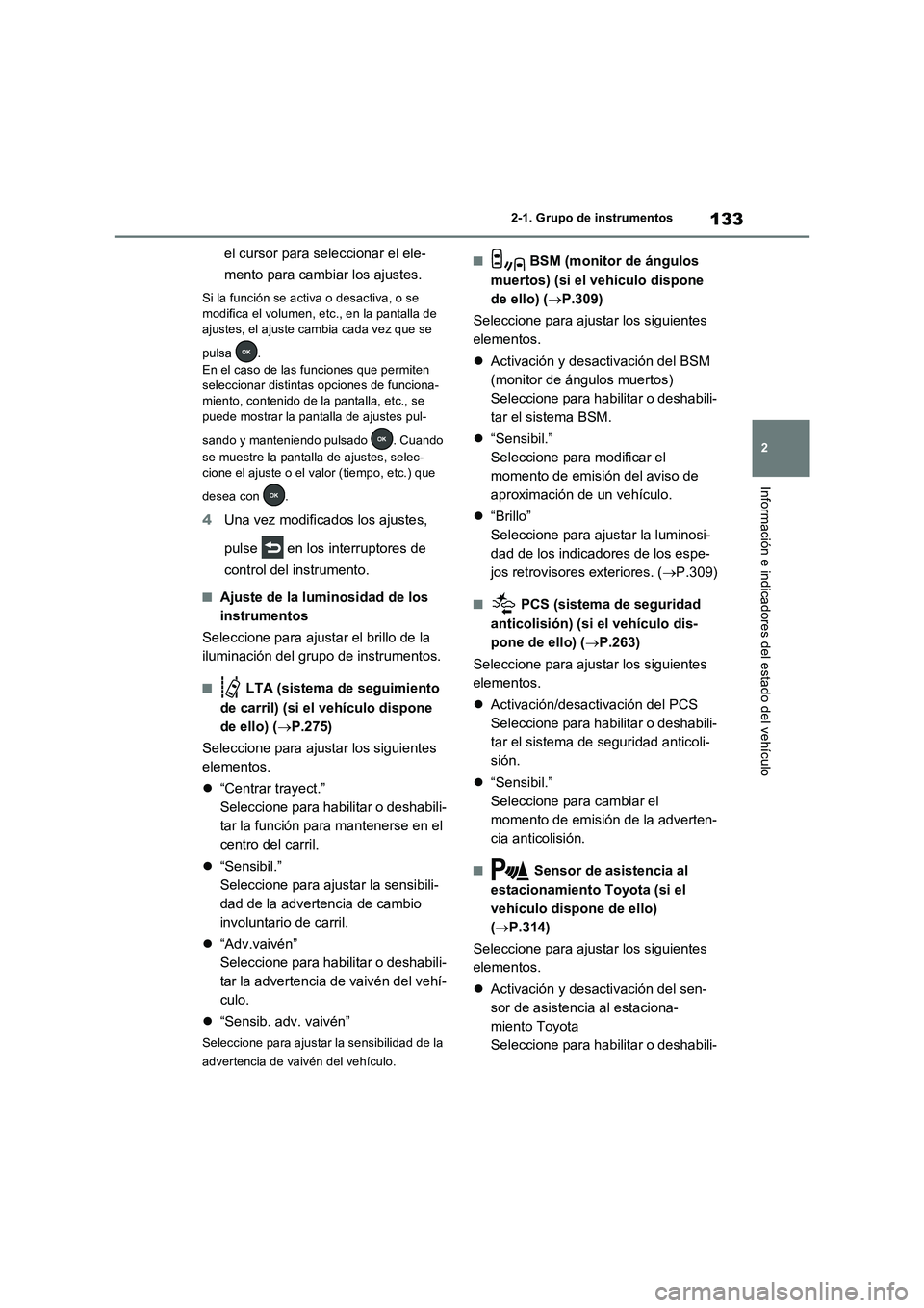 TOYOTA RAV4 2023  Manual del propietario (in Spanish) 133
2 2-1. Grupo de instrumentos
Información e indicadores del estado del vehículo
el cursor para seleccionar el ele-
mento para cambiar los ajustes.
Si la función se activa o desactiva, o se 
modi