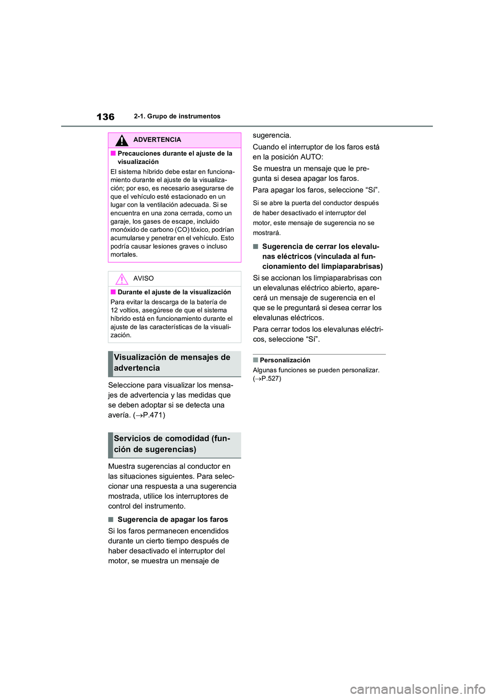 TOYOTA RAV4 2023  Manual del propietario (in Spanish) 1362-1. Grupo de instrumentos
Seleccione para visualizar los mensa- 
jes de advertencia y las medidas que 
se deben adoptar si se detecta una 
avería. ( P.471) 
Muestra sugerencias al conductor en