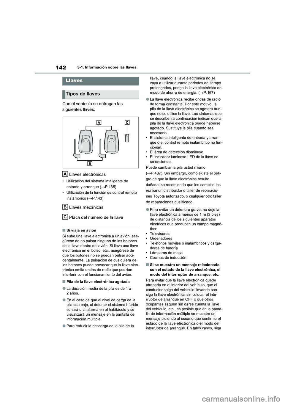 TOYOTA RAV4 2023  Manual del propietario (in Spanish) 1423-1. Información sobre las llaves
3-1.In formación sobre la s llave s
Con el vehículo se entregan las 
siguientes llaves.
Llaves electrónicas
• Utilización del sistema inteligente de 
entrad
