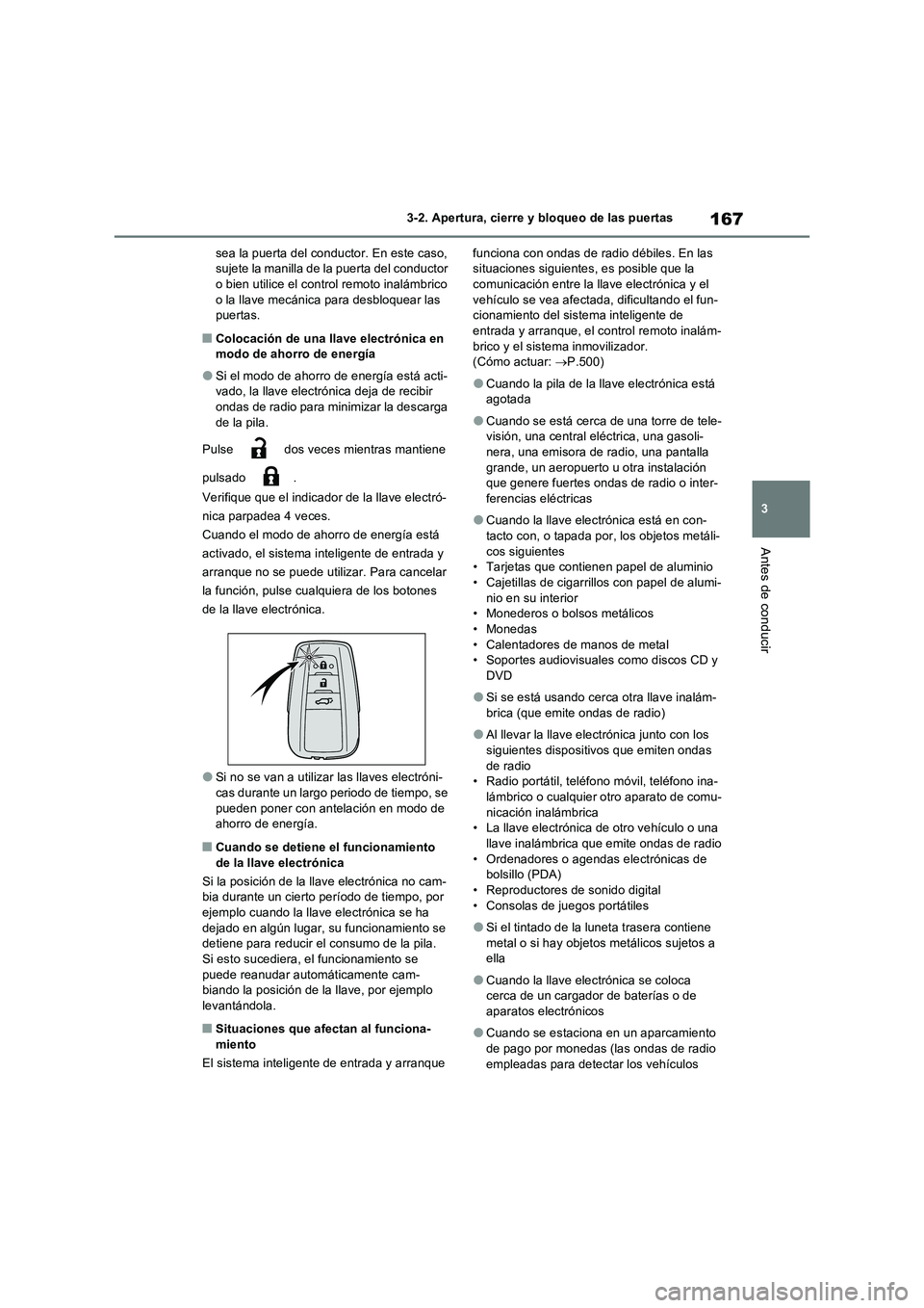 TOYOTA RAV4 2023  Manual del propietario (in Spanish) 167
3 
3-2. Apertura, cierre y bloqueo de las puertas
Antes de conducir
sea la puerta del conductor. En este caso,  sujete la manilla de la puerta del conductor o bien utilice el control remoto inalá
