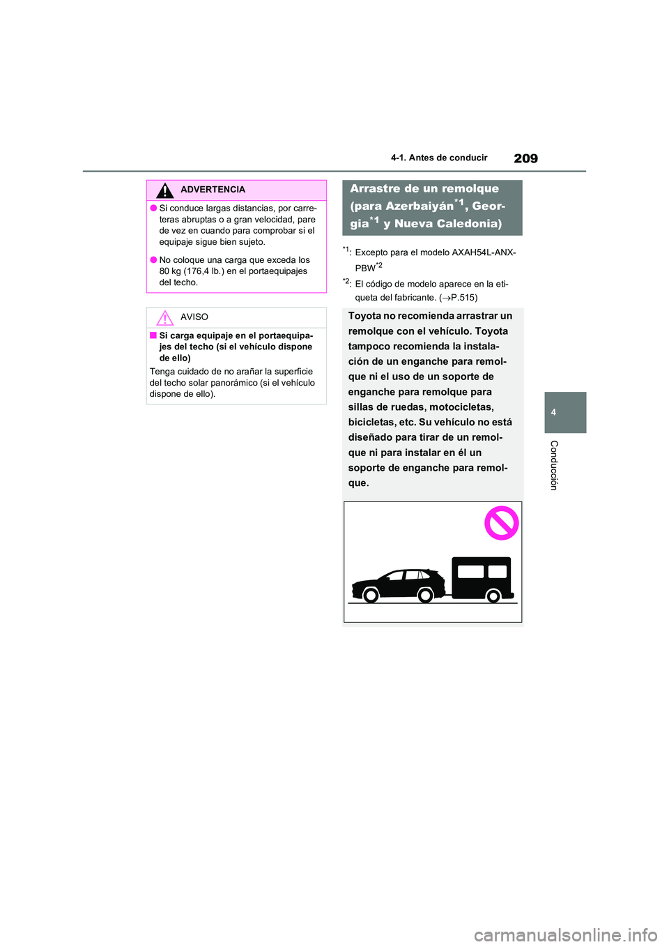 TOYOTA RAV4 2023  Manual del propietario (in Spanish) 209
4 
4-1. Antes de conducir
Conducción
*1: Excepto para el modelo AXAH54L-ANX- 
PBW*2 
*2: El código de modelo aparece en la eti- 
queta del fabricante. ( P.515)
ADVERTENCIA
●Si conduce larga