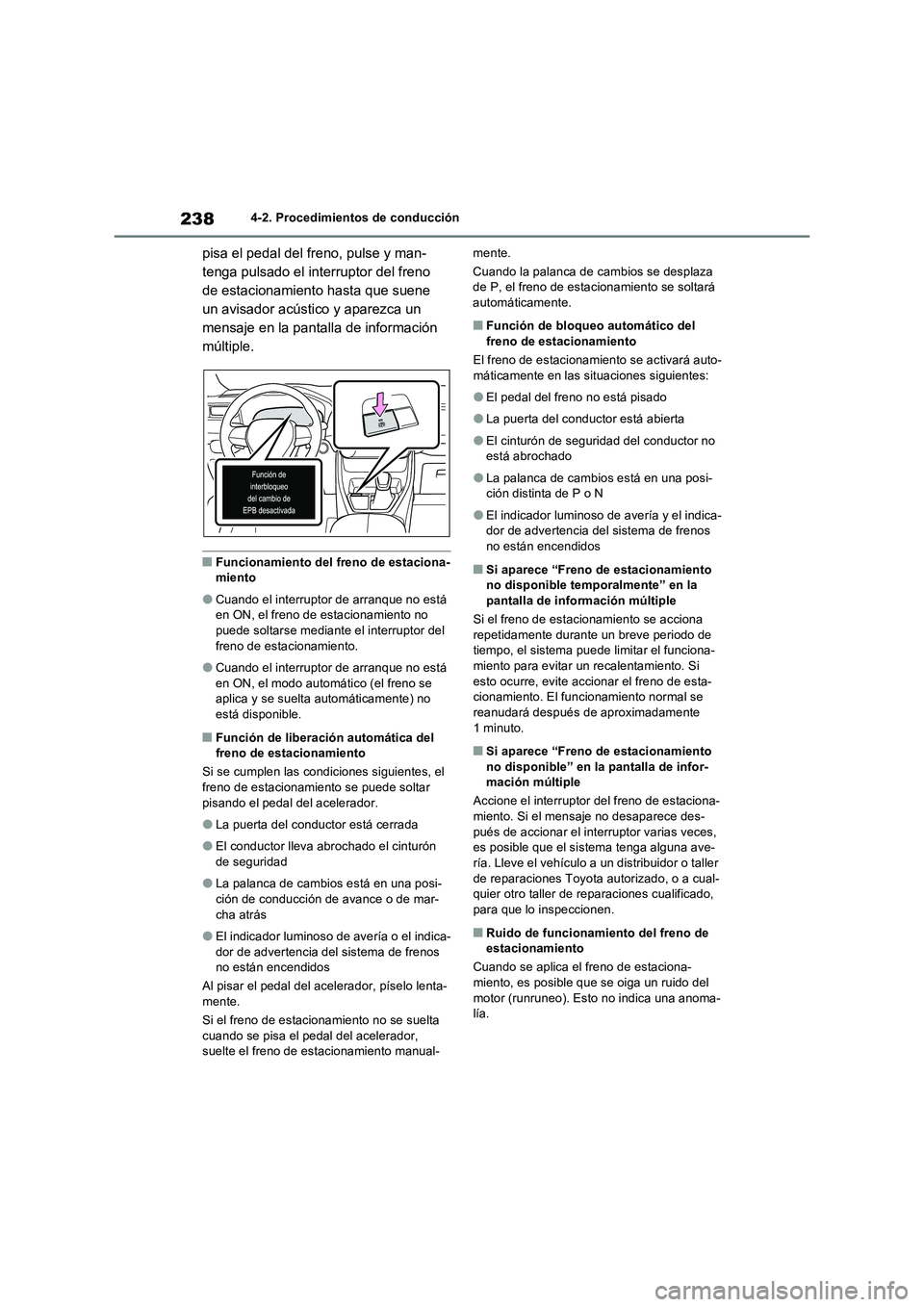 TOYOTA RAV4 2023  Manual del propietario (in Spanish) 2384-2. Procedimientos de conducción
pisa el pedal del freno, pulse y man-
tenga pulsado el interruptor del freno 
de estacionamiento hasta que suene 
un avisador acústico y aparezca un 
mensaje en 