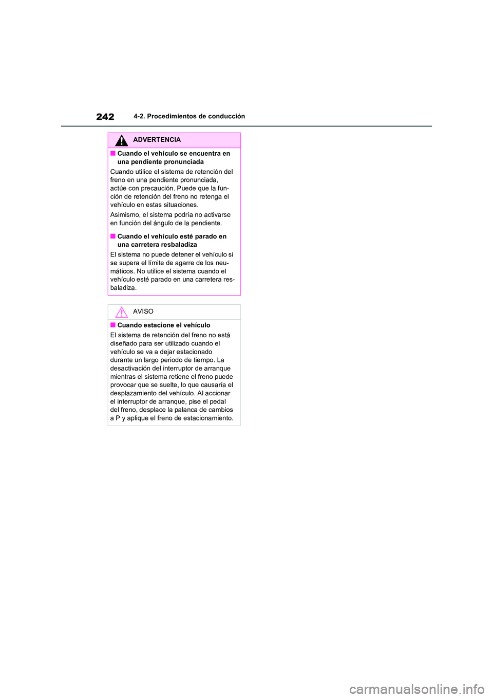 TOYOTA RAV4 2023  Manual del propietario (in Spanish) 2424-2. Procedimientos de conducción
ADVERTENCIA
■Cuando el vehículo se encuentra en  
una pendiente pronunciada 
Cuando utilice el sistema de retención del  freno en una pendiente pronunciada, a