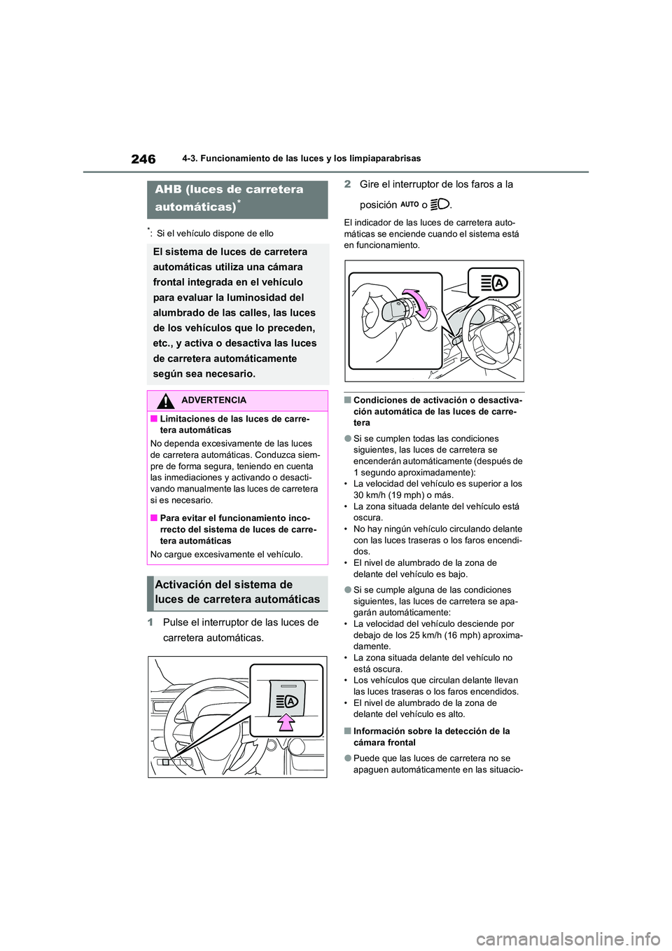TOYOTA RAV4 2023  Manual del propietario (in Spanish) 2464-3. Funcionamiento de las luces y los limpiaparabrisas
*: Si el vehículo dispone de ello
1Pulse el interruptor de las luces de  
carretera automáticas. 
2 Gire el interruptor de los faros a la  