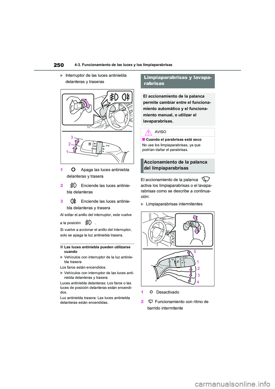 TOYOTA RAV4 2023  Manual del propietario (in Spanish) 2504-3. Funcionamiento de las luces y los limpiaparabrisas
Interruptor de las luces antiniebla  
delanteras y traseras 
1  Apaga las luces antiniebla  
delanteras y trasera 
2  Enciende las luces a