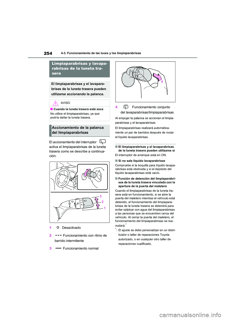 TOYOTA RAV4 2023  Manual del propietario (in Spanish) 2544-3. Funcionamiento de las luces y los limpiaparabrisas
El accionamiento del interruptor    
activa el limpiaparabrisas de la luneta  
trasera como se describe a continua-
ción: 
1  Desactivado 
2