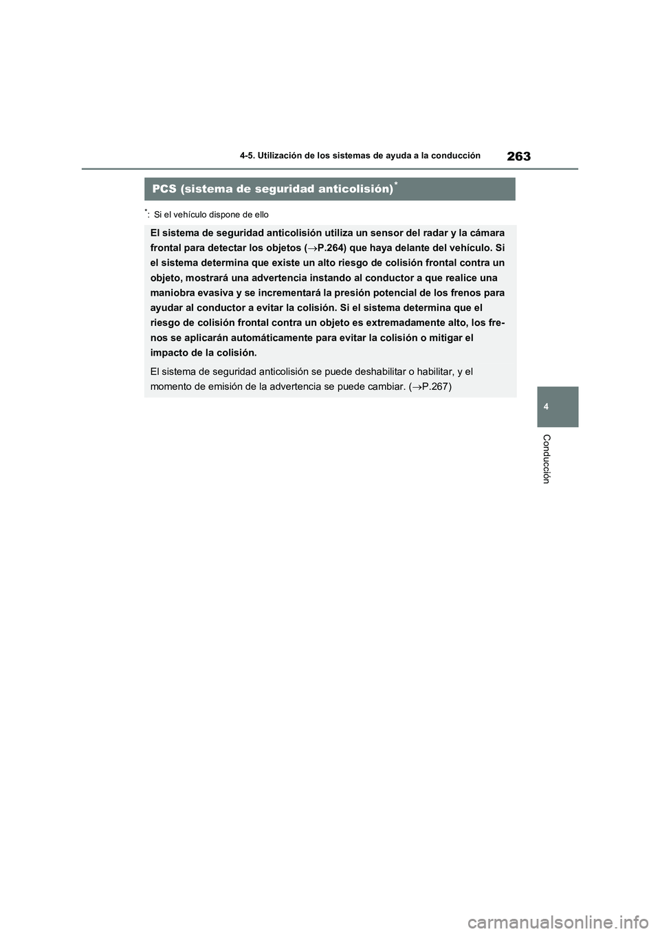 TOYOTA RAV4 2023  Manual del propietario (in Spanish) 263
4 4-5. Utilización de los sistemas de ayuda a la conducción
Conducción
*: Si el vehículo dispone de ello
PCS (sistema de seguridad anticolisión)*
El sistema de seguridad anticolisión utiliza