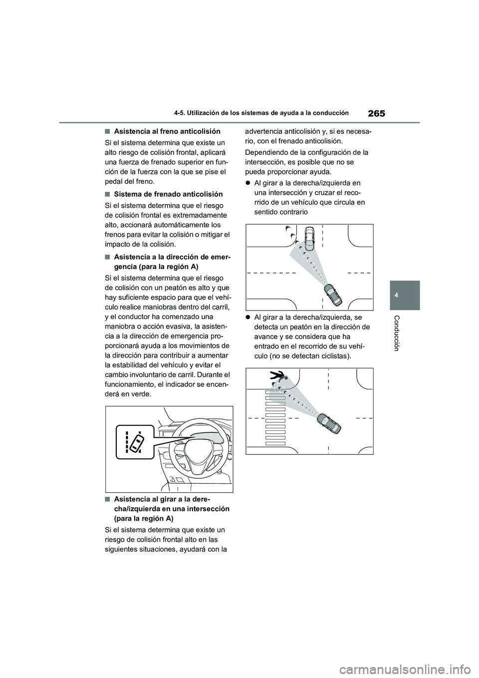 TOYOTA RAV4 2023  Manual del propietario (in Spanish) 265
4 4-5. Utilización de los sistemas de ayuda a la conducción
Conducción
■Asistencia al freno anticolisión
Si el sistema determina que existe un 
alto riesgo de colisión frontal, aplicará 
u