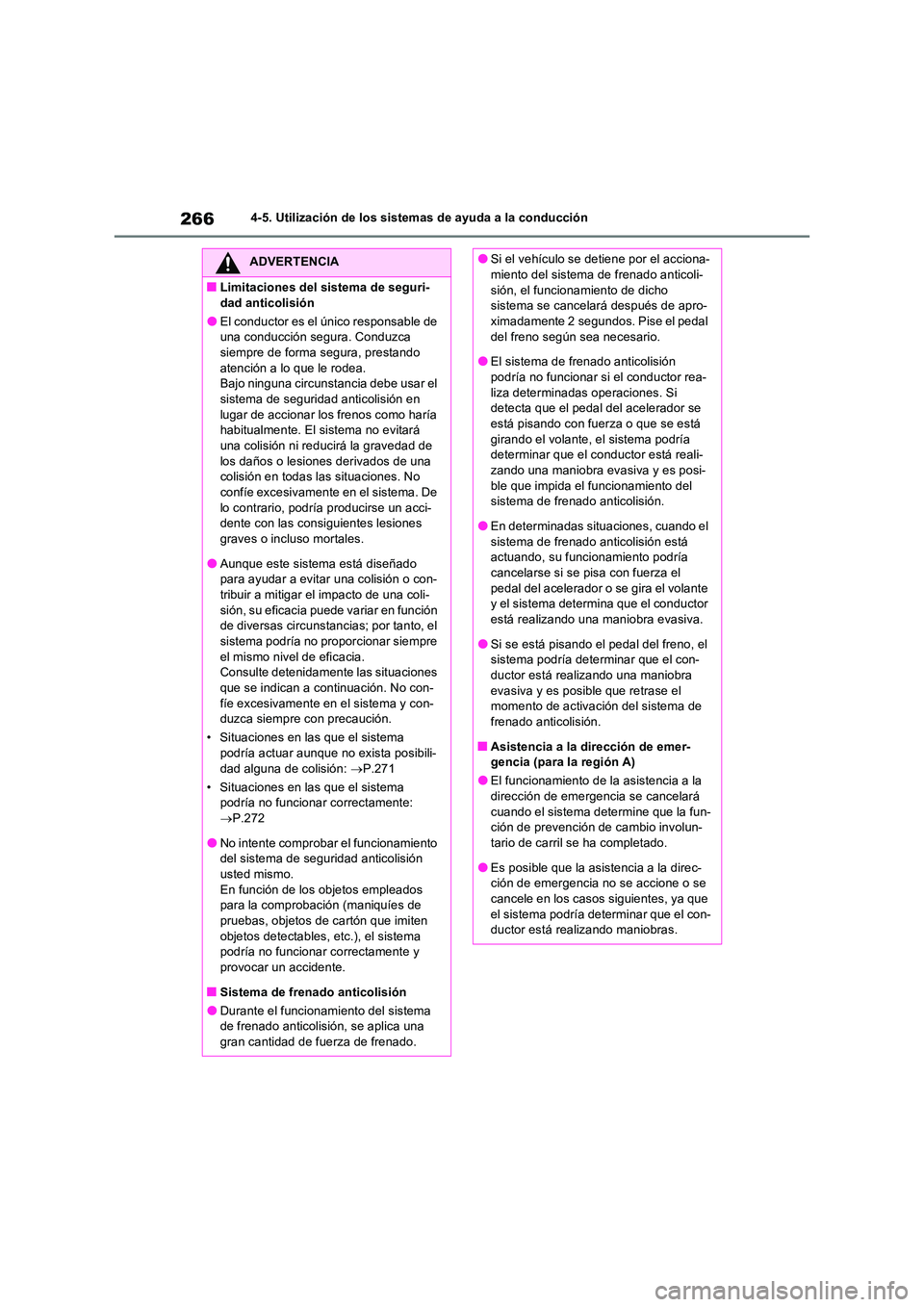 TOYOTA RAV4 2023  Manual del propietario (in Spanish) 2664-5. Utilización de los sistemas de ayuda a la conducción
ADVERTENCIA
■Limitaciones del sistema de seguri- 
dad anticolisión
●El conductor es el único responsable de  una conducción segura