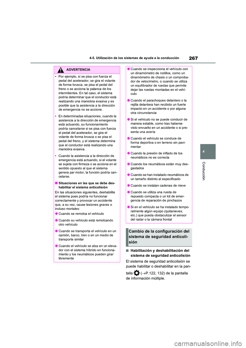 TOYOTA RAV4 2023  Manual del propietario (in Spanish) 267
4 
4-5. Utilización de los sistemas de ayuda a la conducción
Conducción
■Habilitación y deshabilitación del  
sistema de seguridad anticolisión 
El sistema de seguridad anticolisión se  
