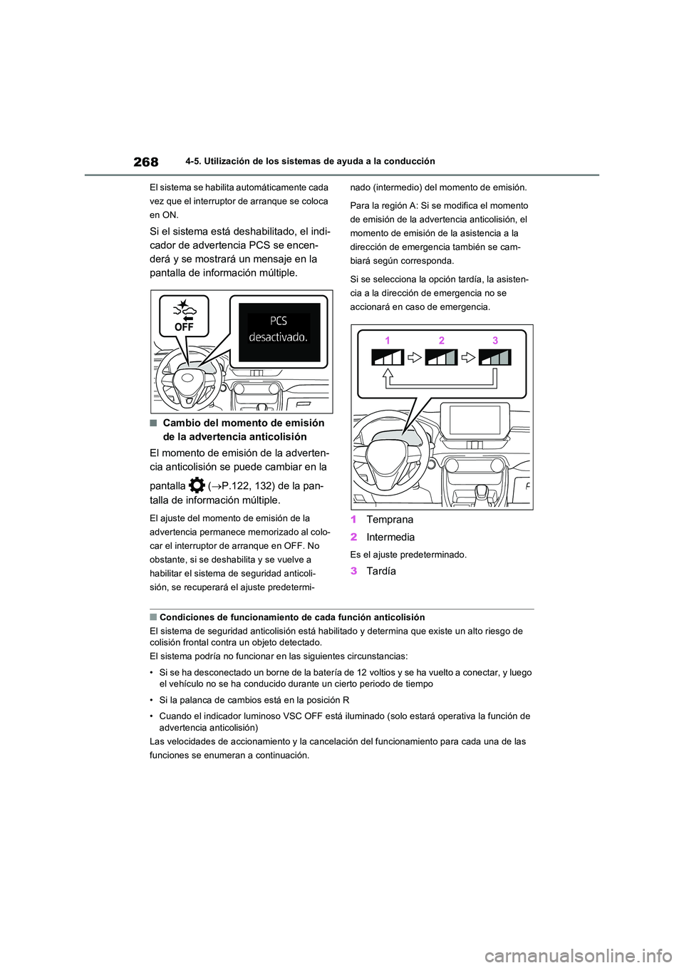 TOYOTA RAV4 2023  Manual del propietario (in Spanish) 2684-5. Utilización de los sistemas de ayuda a la conducción 
El sistema se habilita automáticamente cada  
vez que el interruptor de arranque se coloca 
en ON.
Si el sistema está deshabilitado, e