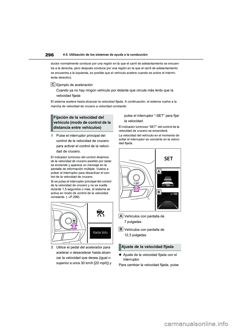 TOYOTA RAV4 2023  Manual del propietario (in Spanish) 2964-5. Utilización de los sistemas de ayuda a la conducción
ductor normalmente conduce por una región en la que el carril de adelantamiento se encuen-
tra a la derecha, pero después conduce por u
