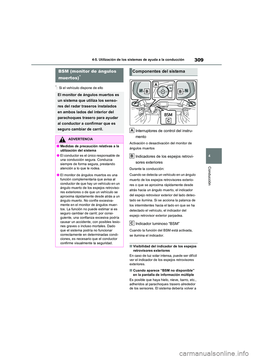 TOYOTA RAV4 2023  Manual del propietario (in Spanish) 309
4 
4-5. Utilización de los sistemas de ayuda a la conducción
Conducción
*: Si el vehículo dispone de ello
Interruptores de control del instru- 
mento
Activación o desactivación del monitor d