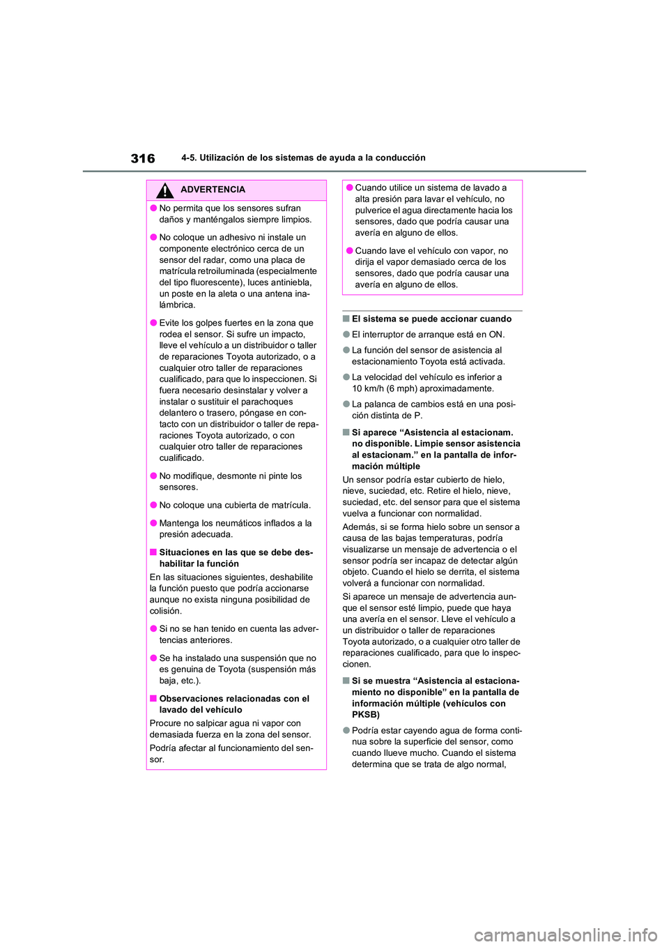 TOYOTA RAV4 2023  Manual del propietario (in Spanish) 3164-5. Utilización de los sistemas de ayuda a la conducción
■El sistema se puede accionar cuando
●El interruptor de arranque está en ON.
●La función del sensor de asistencia al  
estacionam
