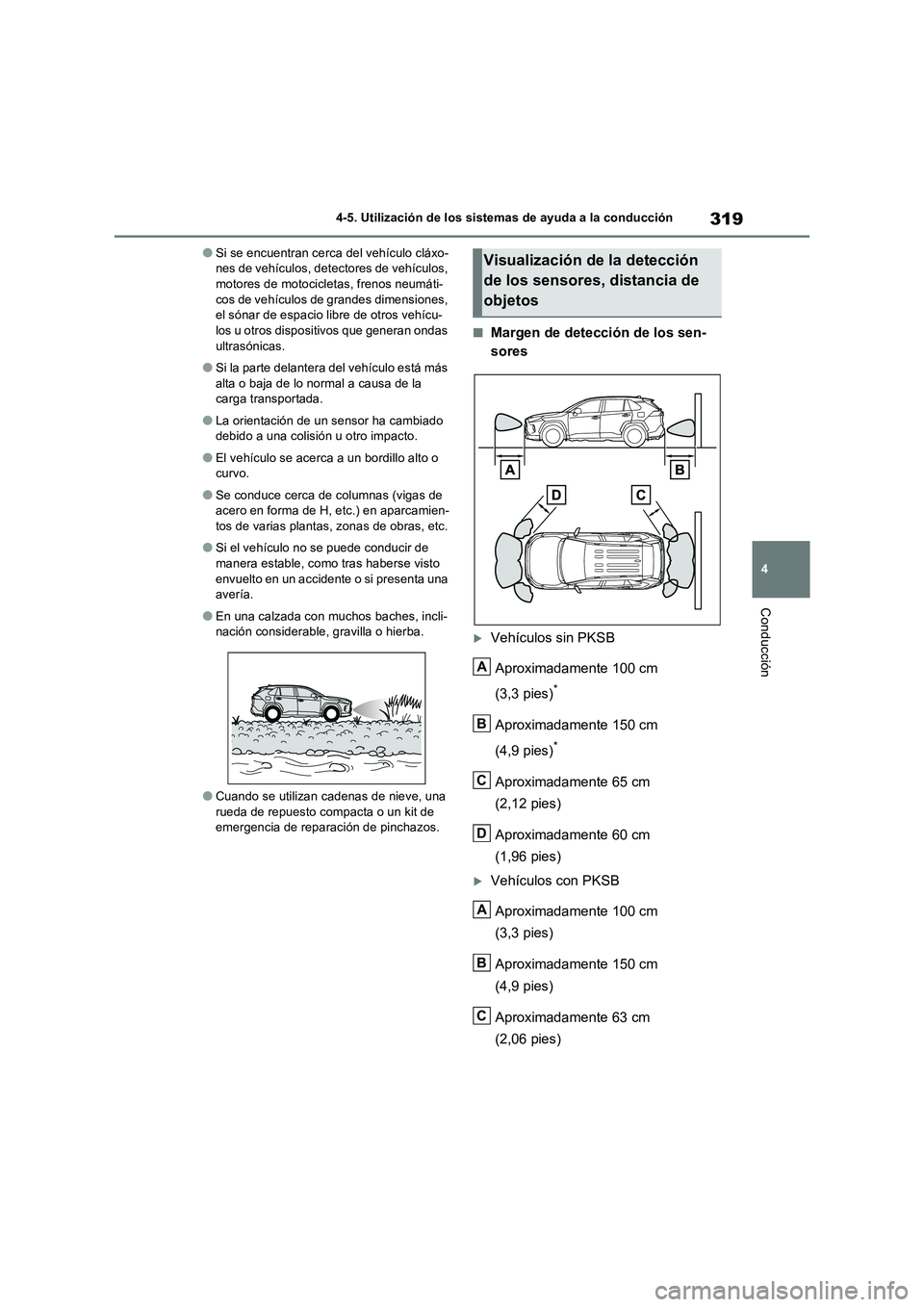 TOYOTA RAV4 2023  Manual del propietario (in Spanish) 319
4 4-5. Utilización de los sistemas de ayuda a la conducción
Conducción
●Si se encuentran cerca del vehículo cláxo-
nes de vehículos, detectores de vehículos, 
motores de motocicletas, fre