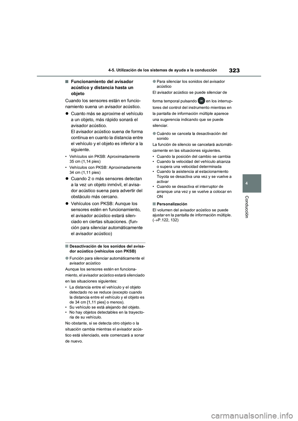TOYOTA RAV4 2023  Manual del propietario (in Spanish) 323
4 4-5. Utilización de los sistemas de ayuda a la conducción
Conducción
■Funcionamiento del avisador 
acústico y distancia hasta un 
objeto
Cuando los sensores están en funcio-
namiento suen