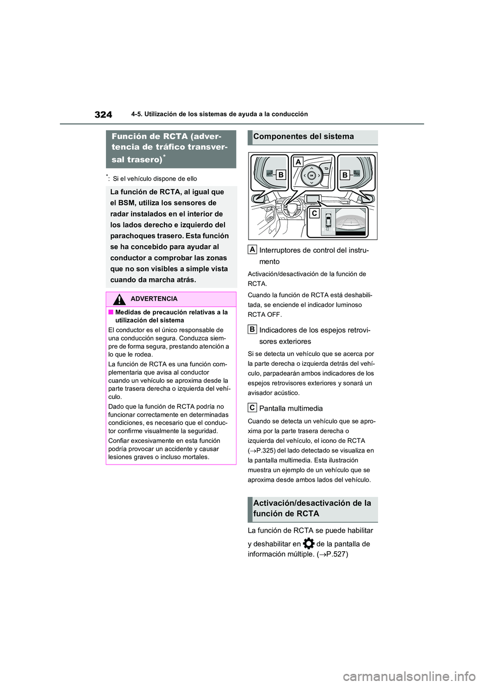 TOYOTA RAV4 2023  Manual del propietario (in Spanish) 3244-5. Utilización de los sistemas de ayuda a la conducción
*: Si el vehículo dispone de ello
Interruptores de control del instru- 
mento
Activación/desactivación de la función de  
RCTA. 
Cuan