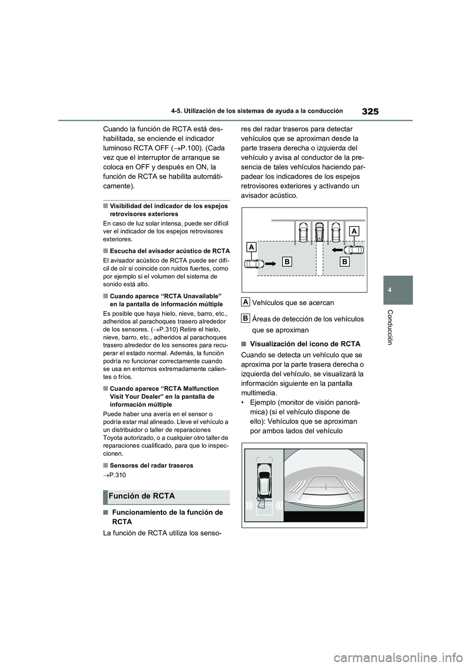 TOYOTA RAV4 2023  Manual del propietario (in Spanish) 325
4 4-5. Utilización de los sistemas de ayuda a la conducción
Conducción
Cuando la función de RCTA está des-
habilitada, se enciende el indicador 
luminoso RCTA OFF (P.100). (Cada 
vez que e