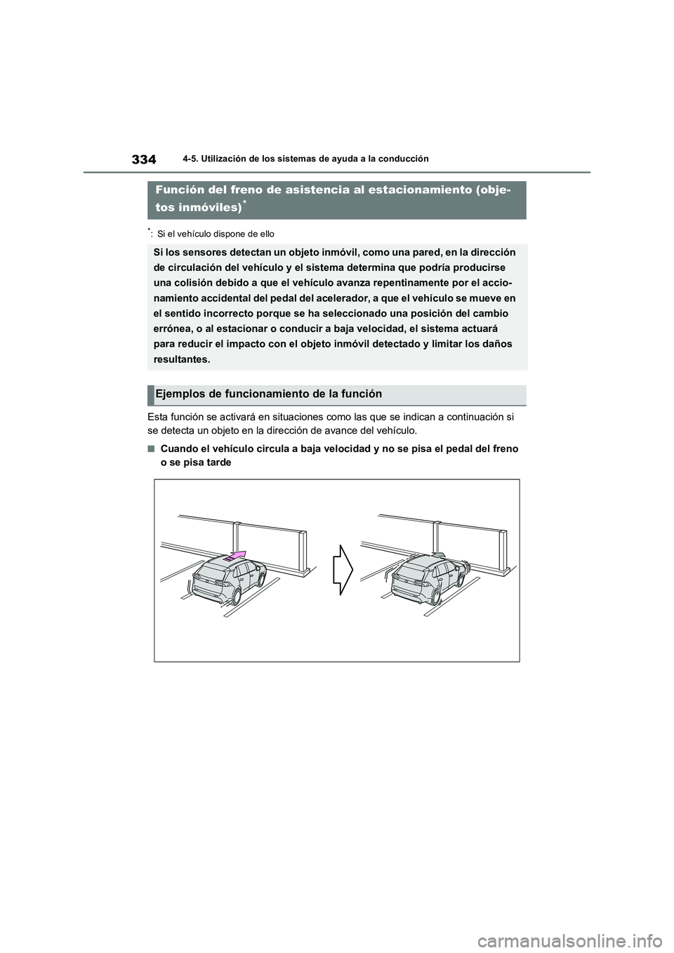 TOYOTA RAV4 2023  Manual del propietario (in Spanish) 3344-5. Utilización de los sistemas de ayuda a la conducción
*: Si el vehículo dispone de ello
Esta función se activará en situaciones como las que se indican a continuación si 
se detecta un ob