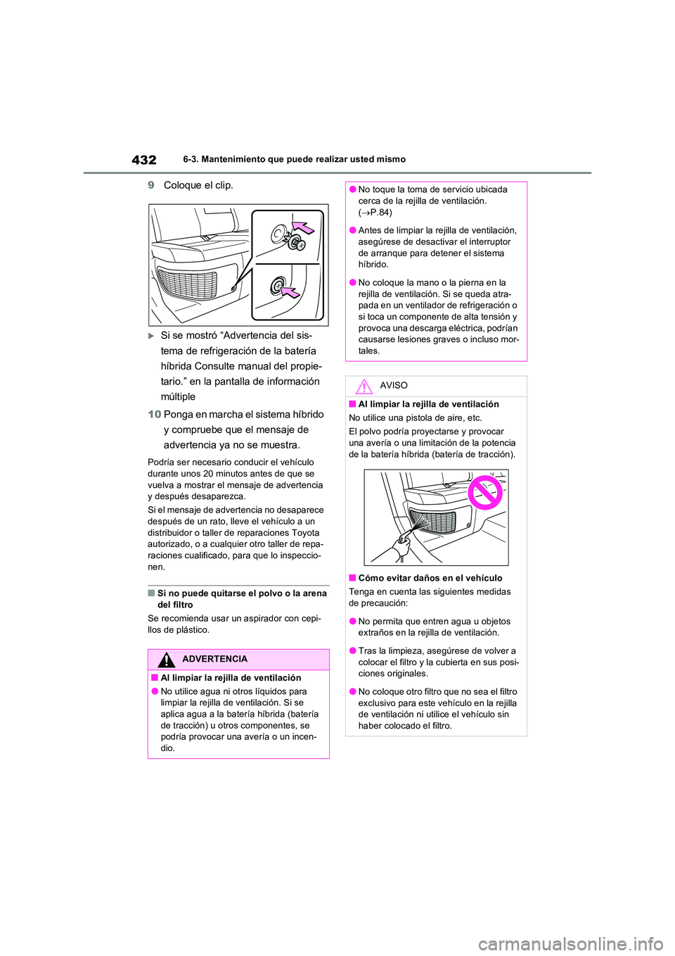TOYOTA RAV4 2023  Manual del propietario (in Spanish) 4326-3. Mantenimiento que puede realizar usted mismo
9Coloque el clip.
Si se mostró “Advertencia del sis- 
tema de refrigeración de la batería  
híbrida Consulte manual del propie- 
tario.”