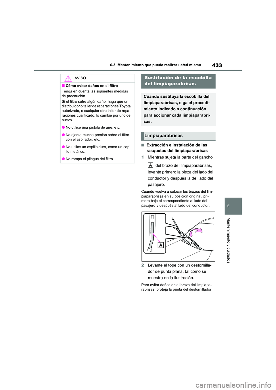 TOYOTA RAV4 2023  Manual del propietario (in Spanish) 433
6 
6-3. Mantenimiento que puede realizar usted mismo
Mantenimiento y cuidados
■Extracción e instalación de las  
rasquetas del limpiaparabrisas 
1 Mientras sujeta la parte del gancho  
 del br