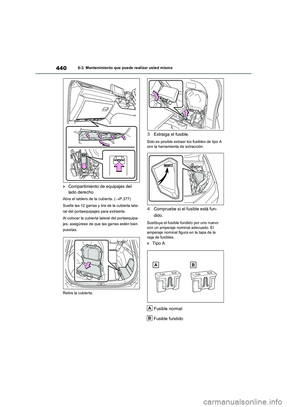 TOYOTA RAV4 2023  Manual del propietario (in Spanish) 4406-3. Mantenimiento que puede realizar usted mismo
Compartimiento de equipajes del 
lado derecho
Abra el tablero de la cubierta. (P.377)
Suelte las 12 garras y tire de la cubierta late-
ral de