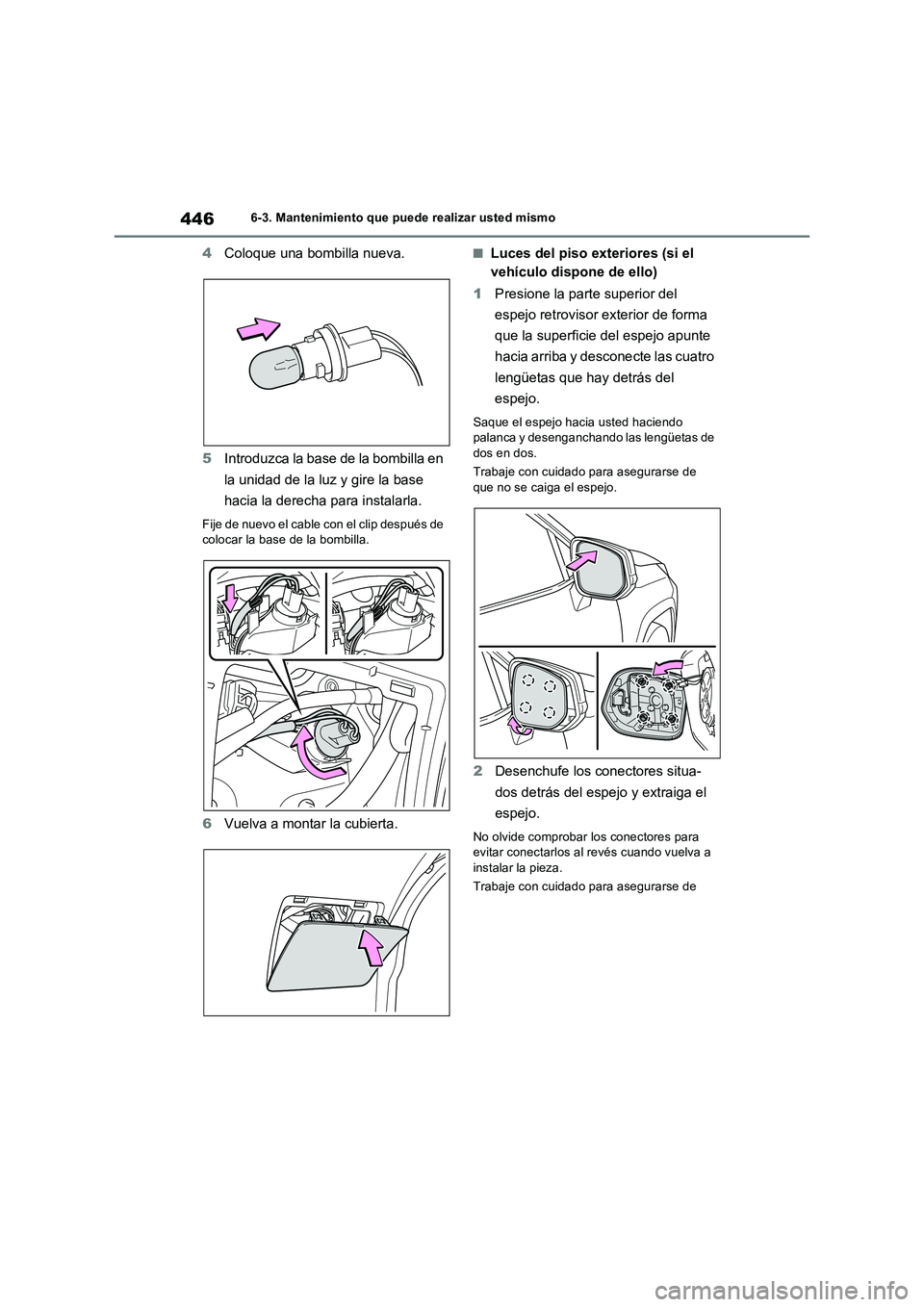 TOYOTA RAV4 2023  Manual del propietario (in Spanish) 4466-3. Mantenimiento que puede realizar usted mismo
4Coloque una bombilla nueva.
5Introduzca la base de la bombilla en 
la unidad de la luz y gire la base 
hacia la derecha para instalarla.
Fije de n
