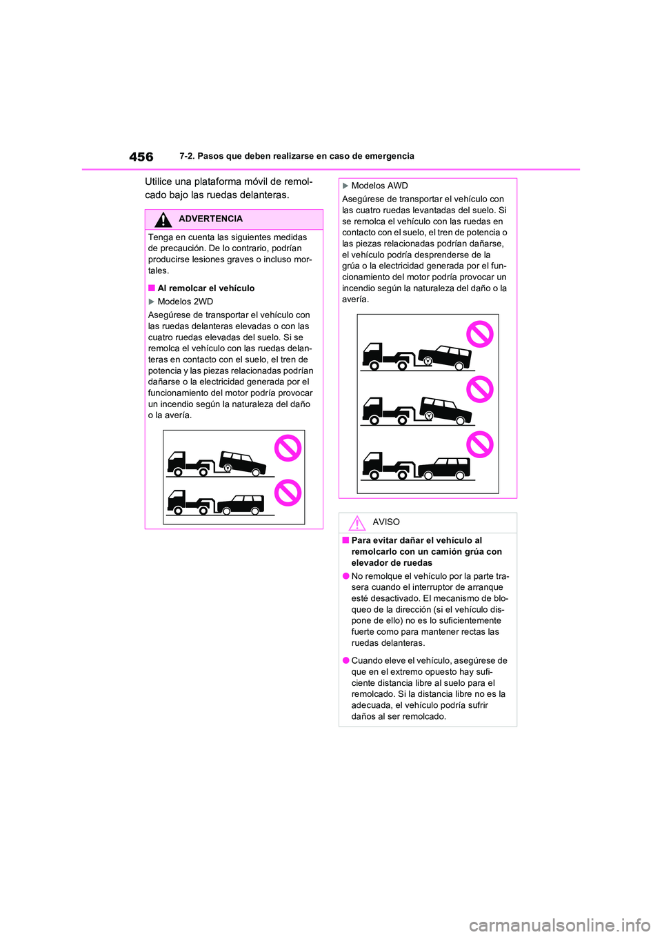 TOYOTA RAV4 2023  Manual del propietario (in Spanish) 4567-2. Pasos que deben realizarse en caso de emergencia
Utilice una plataforma móvil de remol- 
cado bajo las ruedas delanteras.
ADVERTENCIA
Tenga en cuenta las siguientes medidas  de precaución. D