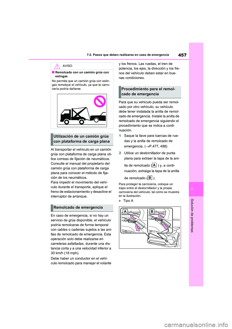 TOYOTA RAV4 2023  Manual del propietario (in Spanish) 457
7 
7-2. Pasos que deben realizarse en caso de emergencia
Solución de problemas
Al transportar el vehículo en un camión  
grúa con plataforma de carga plana uti-
lice correas de fijación de ne