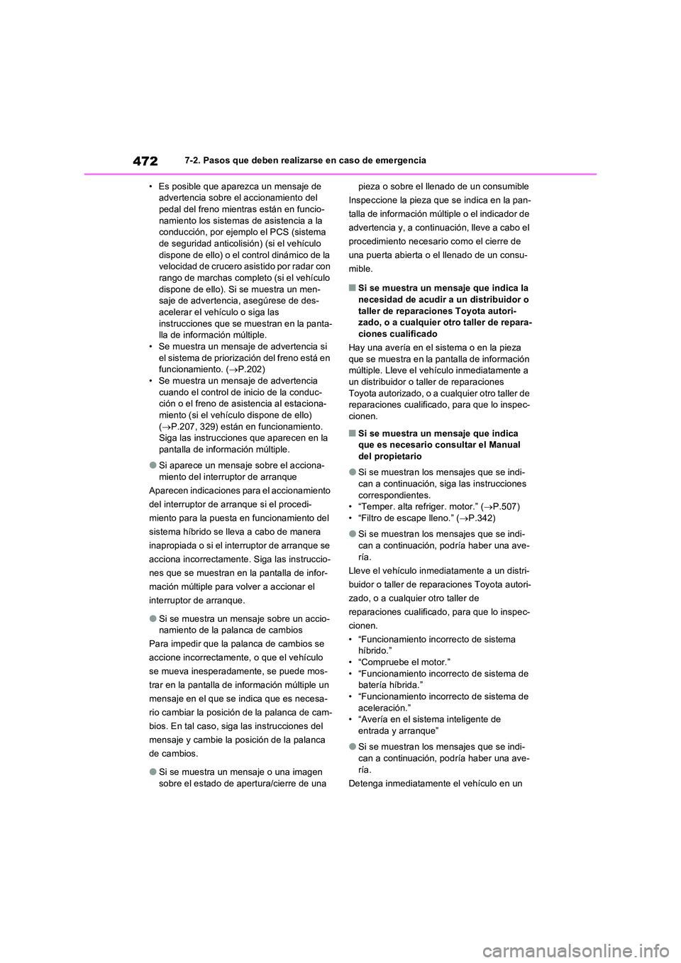 TOYOTA RAV4 2023  Manual del propietario (in Spanish) 4727-2. Pasos que deben realizarse en caso de emergencia 
• Es posible que aparezca un mensaje de  advertencia sobre el accionamiento del pedal del freno mientras están en funcio- 
namiento los sis