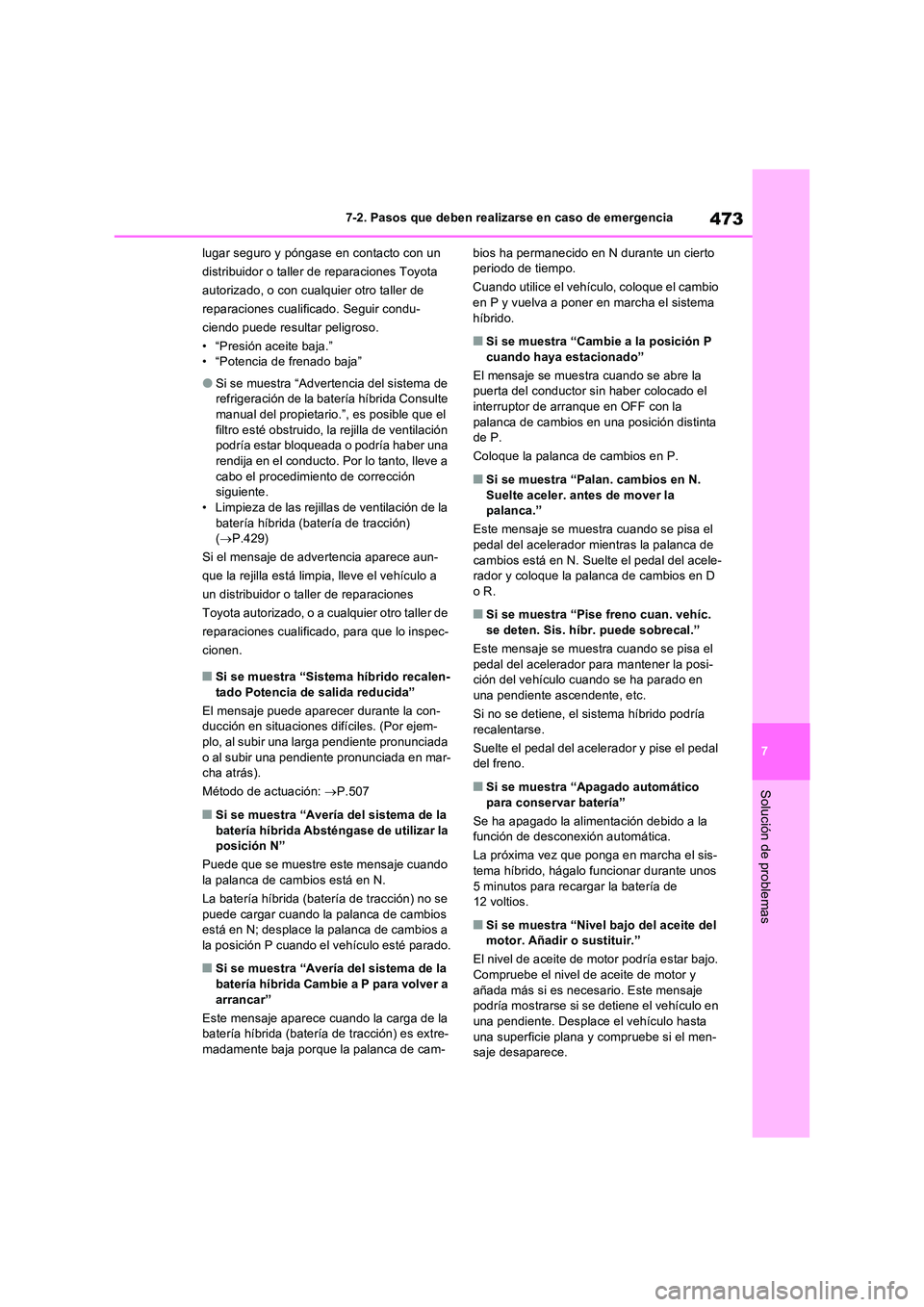 TOYOTA RAV4 2023  Manual del propietario (in Spanish) 473
7 
7-2. Pasos que deben realizarse en caso de emergencia
Solución de problemas
lugar seguro y póngase  en contacto con un  
distribuidor o taller de reparaciones Toyota 
autorizado, o con cualqu