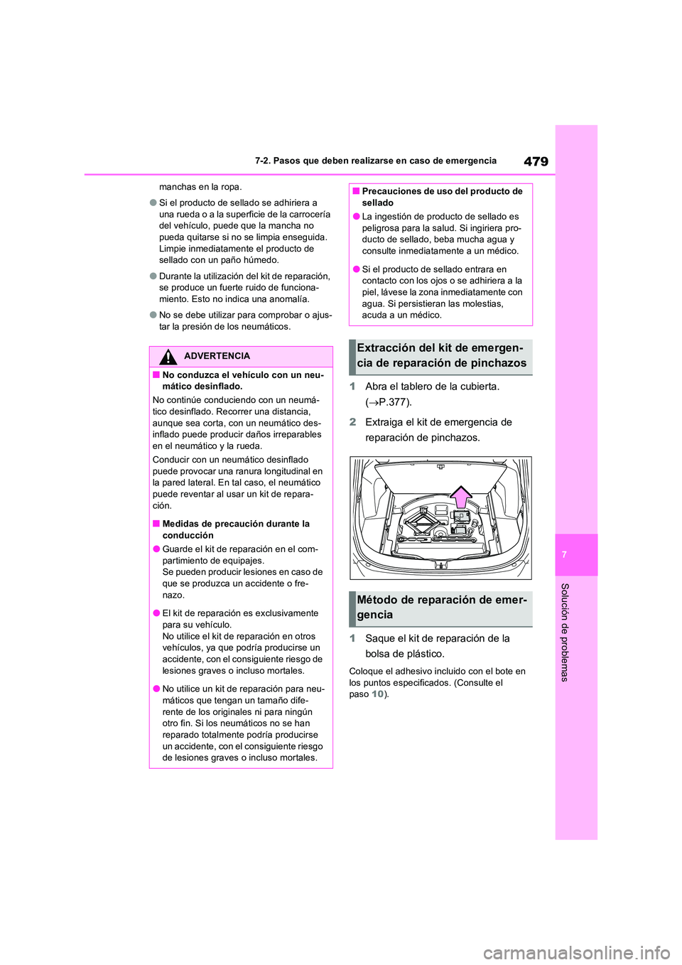 TOYOTA RAV4 2023  Manual del propietario (in Spanish) 479
7 
7-2. Pasos que deben realizarse en caso de emergencia
Solución de problemas
manchas en la ropa.
●Si el producto de sellado se adhiriera a  
una rueda o a la superficie de la carrocería  del