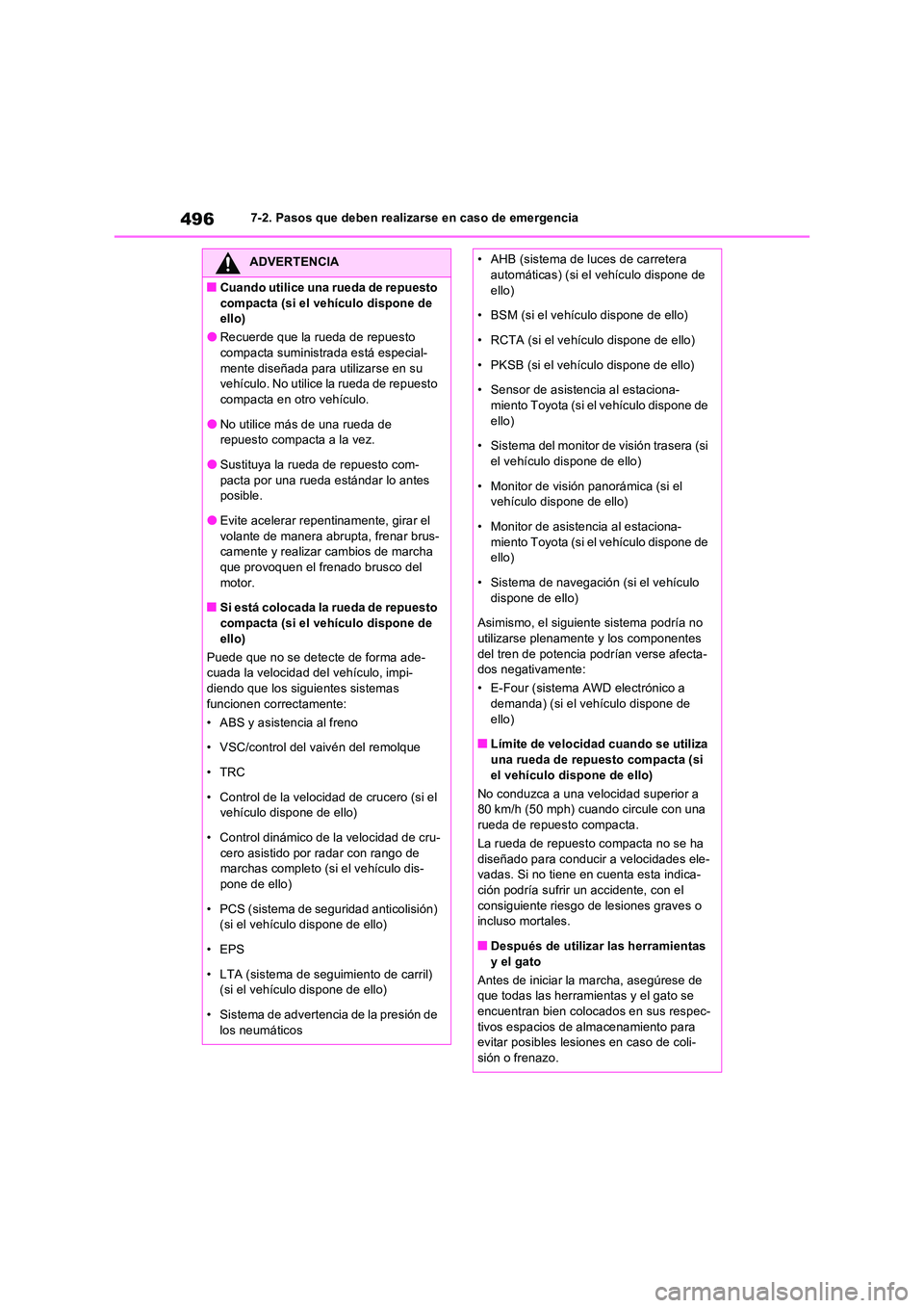 TOYOTA RAV4 2023  Manual del propietario (in Spanish) 4967-2. Pasos que deben realizarse en caso de emergencia
ADVERTENCIA
■Cuando utilice una rueda de repuesto  
compacta (si el vehículo dispone de  ello)
●Recuerde que la rueda de repuesto compacta