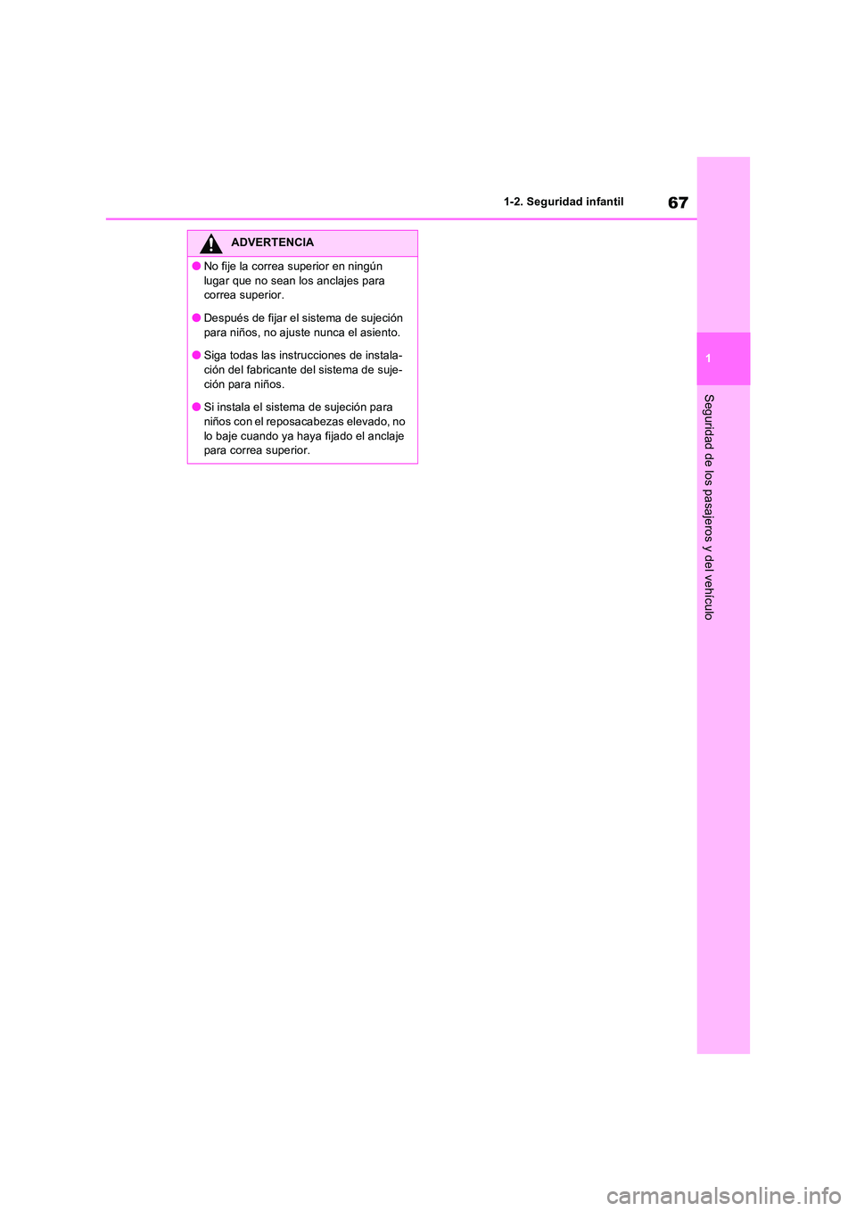 TOYOTA RAV4 2023  Manual del propietario (in Spanish) 67
1 
1-2. Seguridad infantil
Seguridad de los pasajeros y del vehículo
ADVERTENCIA
●No fije la correa superior en ningún  
lugar que no sean los anclajes para  correa superior.
●Después de fij