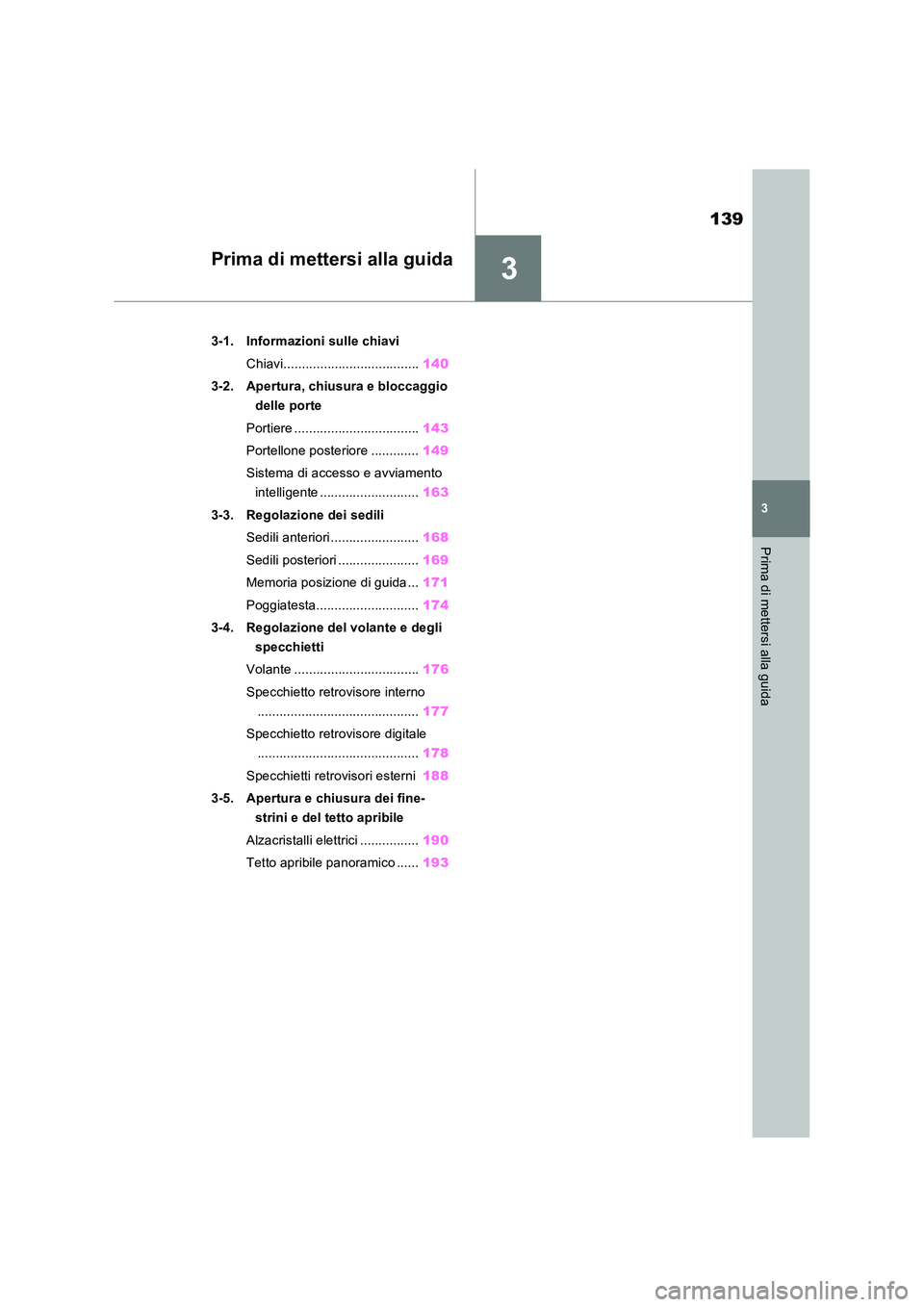TOYOTA RAV4 2023  Manuale duso (in Italian) 3
139
3
Prima di mettersi alla guida
Prima di mettersi alla guida
3-1. Informazioni sulle chiavi 
Chiavi..................................... 140 
3-2. Apertura, chiusura e bloccaggio  
delle porte 
P