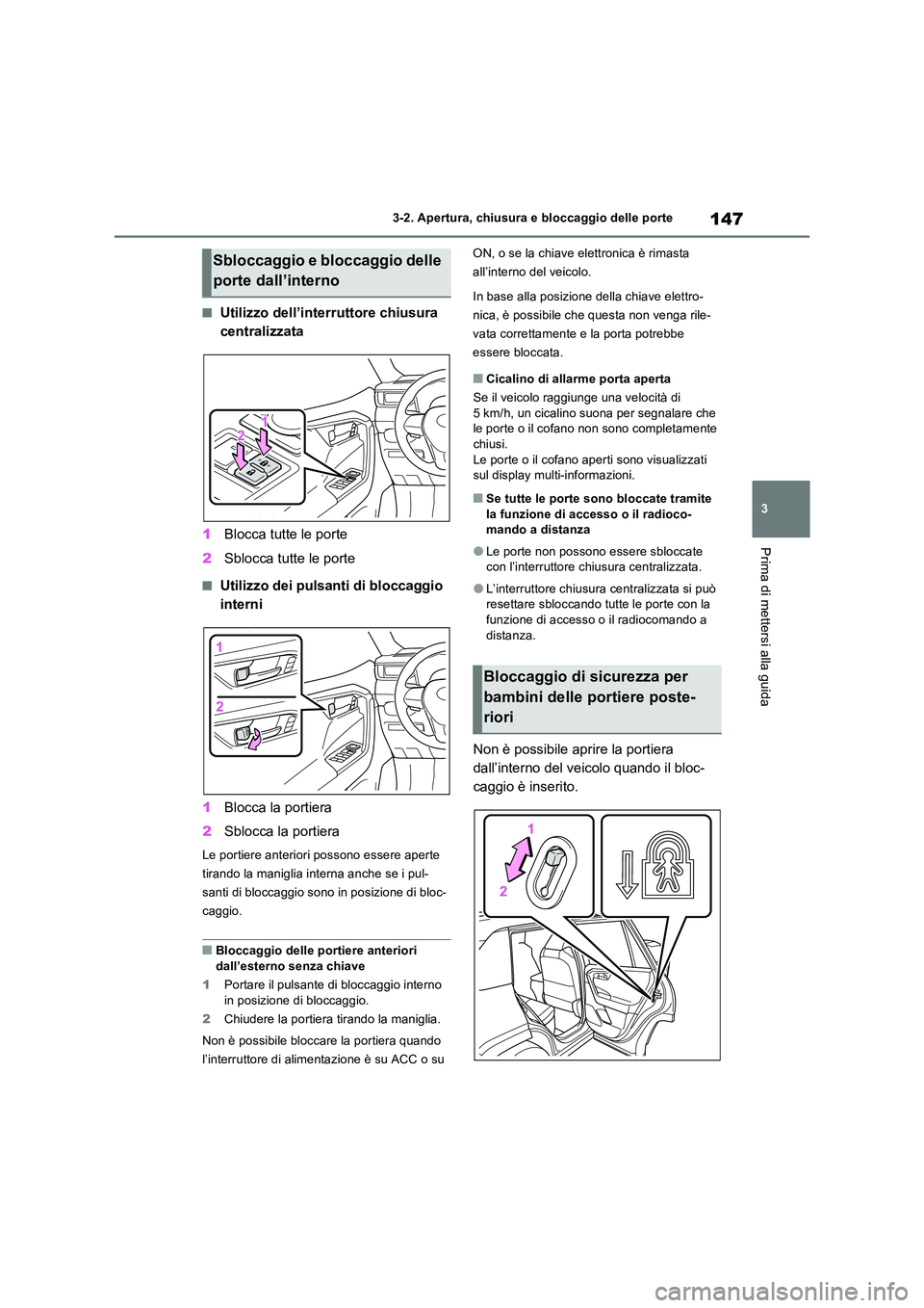 TOYOTA RAV4 2023  Manuale duso (in Italian) 147
3 
3-2. Apertura, chiusura e bloccaggio delle porte
Prima di mettersi alla guida
■Utilizzo dell’interruttore chiusura  
centralizzata 
1 Blocca tutte le porte 
2 Sblocca tutte le porte
■Util