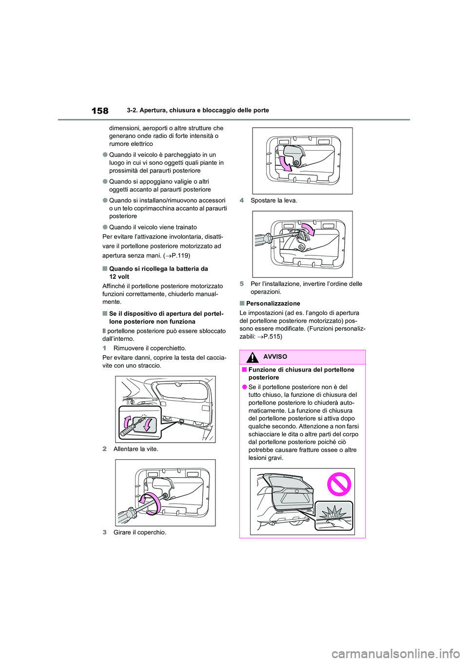TOYOTA RAV4 2023  Manuale duso (in Italian) 1583-2. Apertura, chiusura e bloccaggio delle porte 
dimensioni, aeroporti o altre strutture che  generano onde radio di forte intensità o rumore elettrico
●Quando il veicolo è parcheggiato in un 