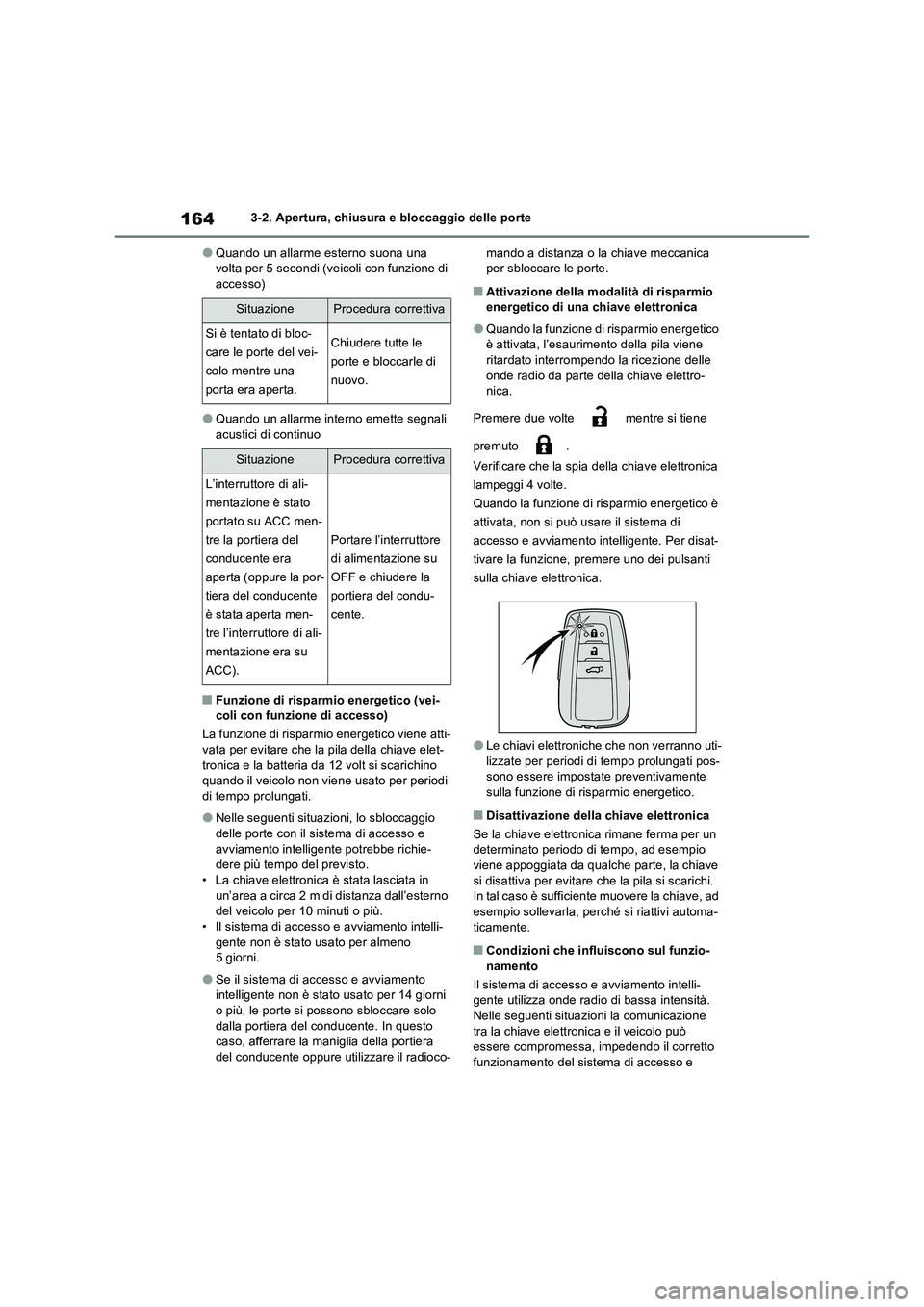 TOYOTA RAV4 2023  Manuale duso (in Italian) 1643-2. Apertura, chiusura e bloccaggio delle porte
●Quando un allarme esterno suona una  volta per 5 secondi (veicoli con funzione di accesso)
●Quando un allarme interno emette segnali  
acustici