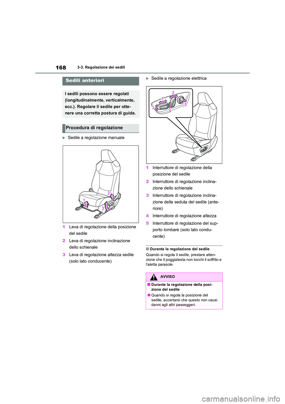 TOYOTA RAV4 2023  Manuale duso (in Italian) 1683-3. Regolazione dei sedili
3-3.Regolazion e dei s edili
Sedile a regolazione manuale 
1 Leva di regolazione della posizione  
del sedile 
2 Leva di regolazione inclinazione  
dello schienale 
3
