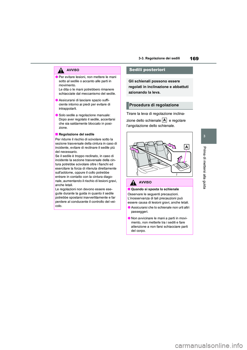 TOYOTA RAV4 2023  Manuale duso (in Italian) 169
3 
3-3. Regolazione dei sedili
Prima di mettersi alla guida
Tirare la leva di regolazione inclina- 
zione dello schienale   e regolare  
l’angolazione dello schienale.
AVVISO
●Per evitare lesi