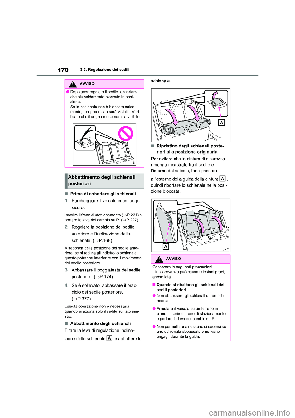TOYOTA RAV4 2023  Manuale duso (in Italian) 1703-3. Regolazione dei sedili
■Prima di abbattere gli schienali 
1 Parcheggiare il veicolo in un luogo  
sicuro.
Inserire il freno di stazionamento ( P.231) e  
portare la leva del cambio su P. 