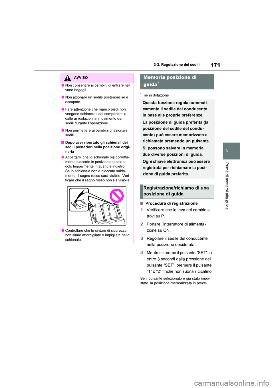 TOYOTA RAV4 2023  Manuale duso (in Italian) 171
3 
3-3. Regolazione dei sedili
Prima di mettersi alla guida
*: se in dotazione
■Procedura di registrazione 
1 Verificare che la leva del cambio si  
trovi su P. 
2 Portare l’interruttore di al