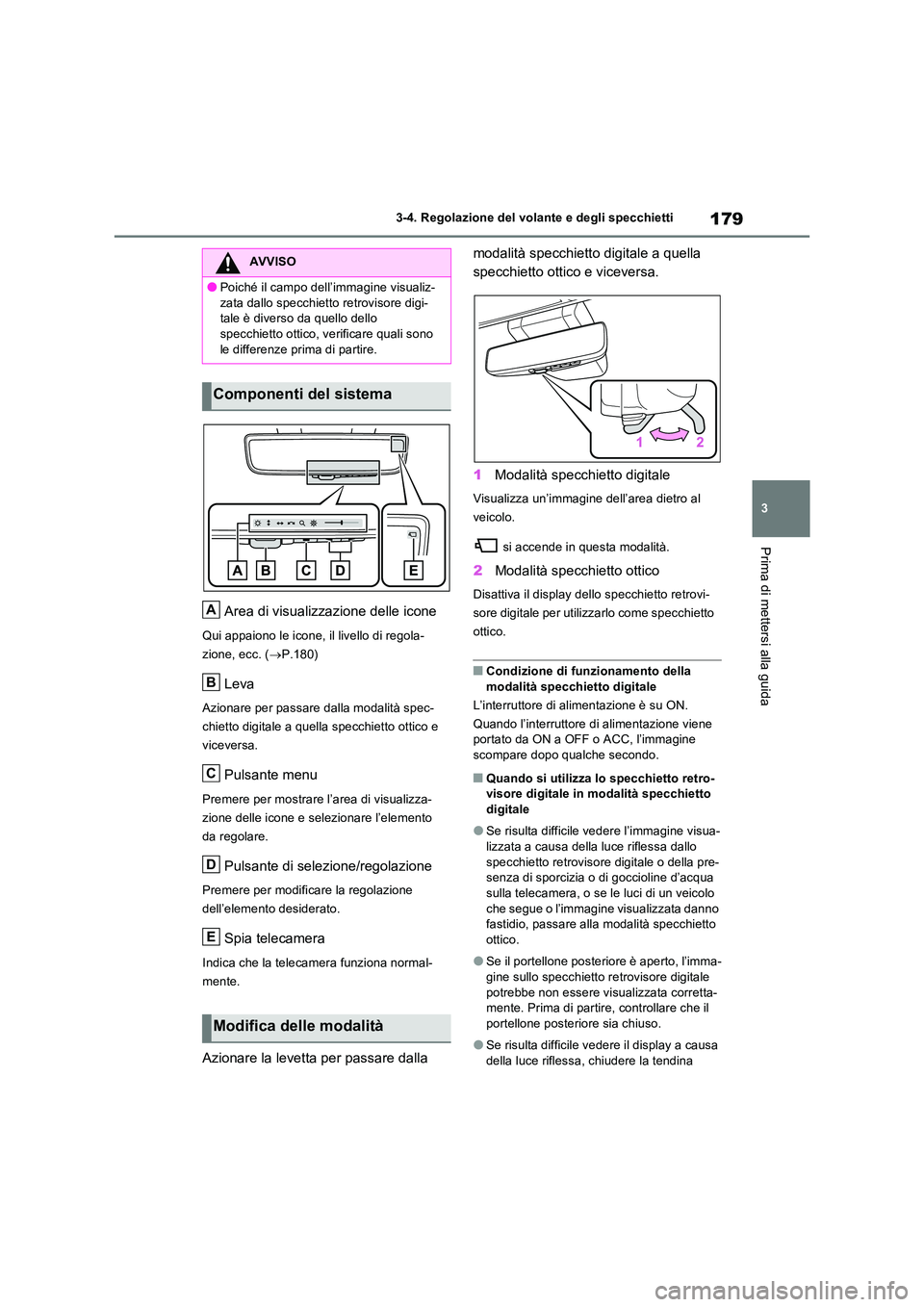 TOYOTA RAV4 2023  Manuale duso (in Italian) 179
3 
3-4. Regolazione del volante e degli specchietti
Prima di mettersi alla guida
Area di visualizzazione delle icone
Qui appaiono le icone, il livello di regola- 
zione, ecc. ( P.180)
Leva
Azio