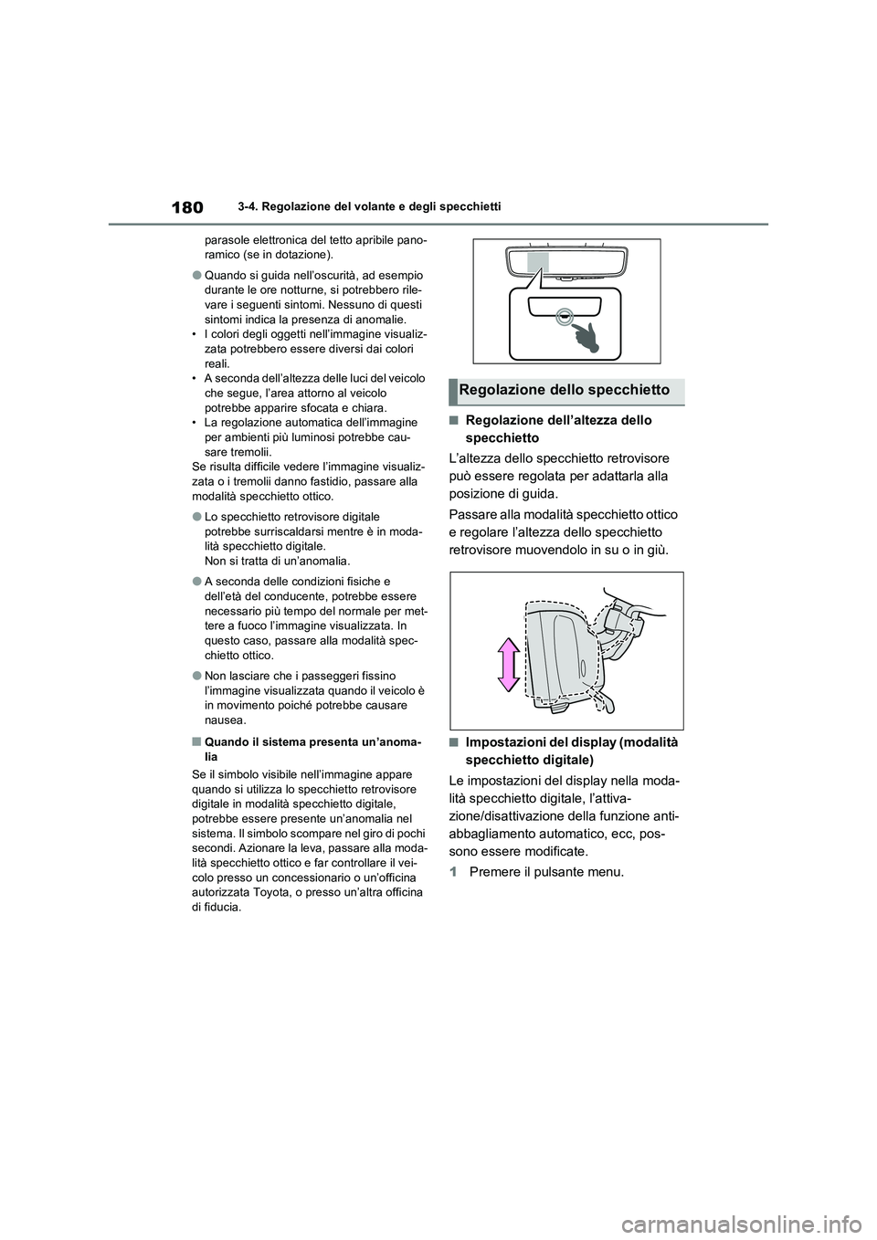 TOYOTA RAV4 2023  Manuale duso (in Italian) 1803-4. Regolazione del volante e degli specchietti
parasole elettronica del tetto apribile pano-
ramico (se in dotazione).
●Quando si guida nell’oscurità, ad esempio 
durante le ore notturne, si