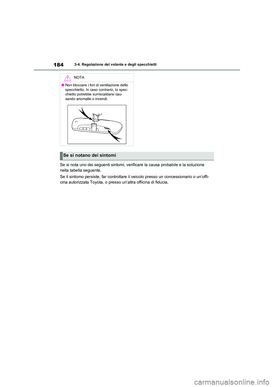 TOYOTA RAV4 2023  Manuale duso (in Italian) 1843-4. Regolazione del volante e degli specchietti
Se si nota uno dei seguenti sintomi, verificare la causa probabile e la soluzione  
nella tabella seguente. 
Se il sintomo persiste, far controllare
