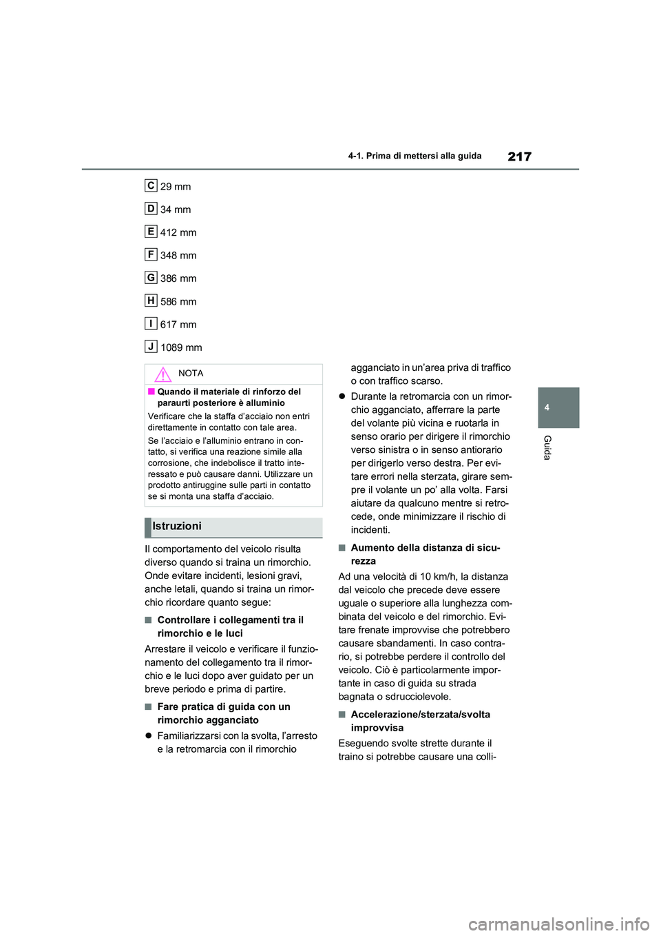 TOYOTA RAV4 2023  Manuale duso (in Italian) 217
4 
4-1. Prima di mettersi alla guida
Guida
29 mm 
34 mm 
412 mm 
348 mm
386 mm 
586 mm 
617 mm
1089 mm 
Il comportamento del veicolo risulta  
diverso quando si traina un rimorchio. 
Onde evitare 