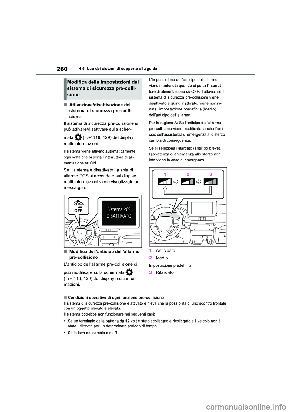 TOYOTA RAV4 2023  Manuale duso (in Italian) 2604-5. Uso dei sistemi di supporto alla guida
■Attivazione/disattivazione del  
sistema di sicurezza pre-colli-
sione 
Il sistema di sicurezza pre-collisione si  
può attivare/disattivare sulla sc